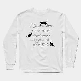 Replace stupid people with cats Long Sleeve T-Shirt